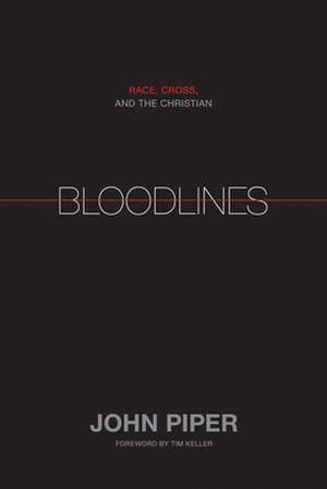 Bloodlines – Race, Cross, and the Christian de John Piper