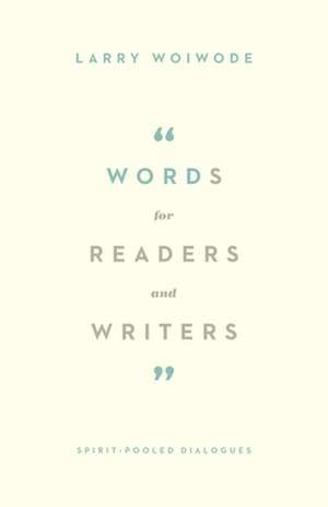 Words for Readers and Writers – Spirit–Pooled Dialogues de Larry Woiwode