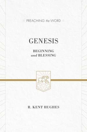 Genesis – Beginning and Blessing (Redesign) de R. Kent Hughes