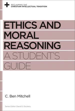 Ethics and Moral Reasoning – A Student`s Guide de C. Ben Mitchell