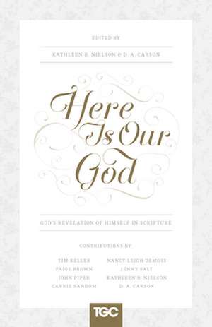 Here Is Our God – God`s Revelation of Himself in Scripture de Kathleen Nielson