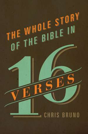 The Whole Story of the Bible in 16 Verses de Chris Bruno