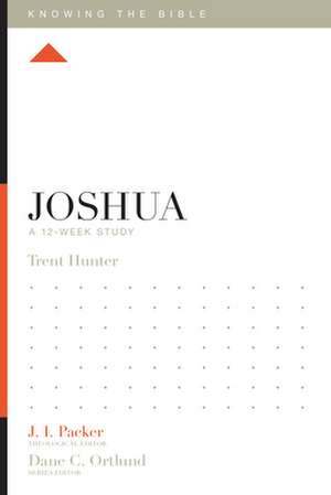 Joshua – A 12–Week Study de Trent Hunter