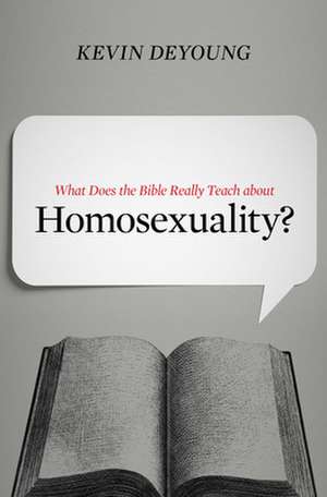 What Does the Bible Really Teach about Homosexuality? de Kevin Deyoung