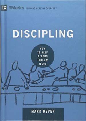 Discipling – How to Help Others Follow Jesus de Mark Dever