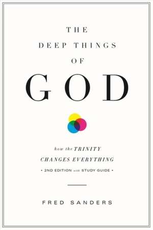 The Deep Things of God – How the Trinity Changes Everything (Second Edition) de Fred Sanders