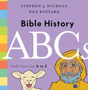 Bible History ABCs – God`s Story from A to Z de Stephen J. Nichols