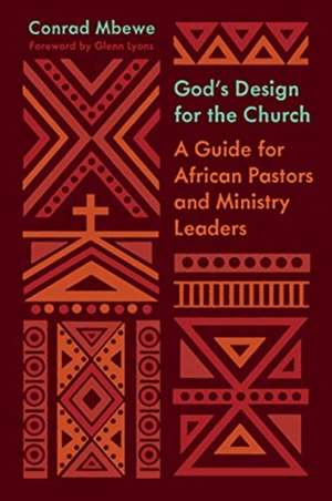 God`s Design for the Church – A Guide for African Pastors and Ministry Leaders de Conrad Mbewe