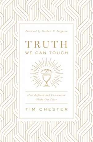 Truth We Can Touch de Tim Chester