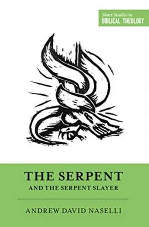 The Serpent and the Serpent Slayer de Andrew David Naselli