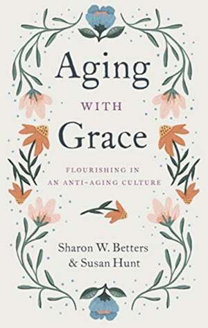 Aging with Grace de Sharon W Betters