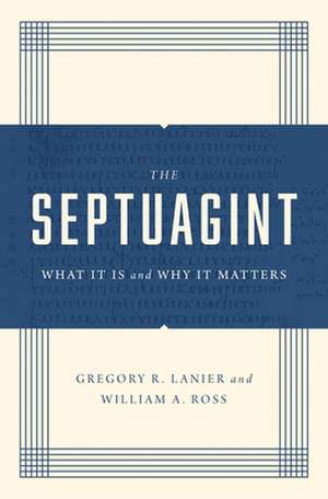 The Septuagint – What It Is and Why It Matters de Greg Lanier