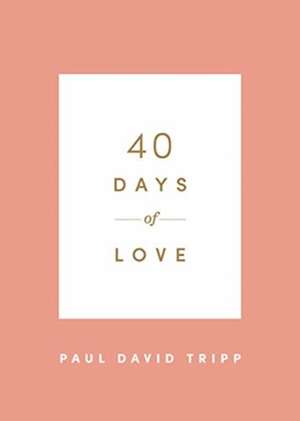 40 Days of Love de Paul David Tripp