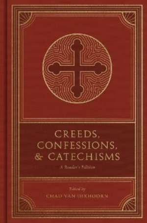 Creeds, Confessions, and Catechisms de Chad van Dixhoorn