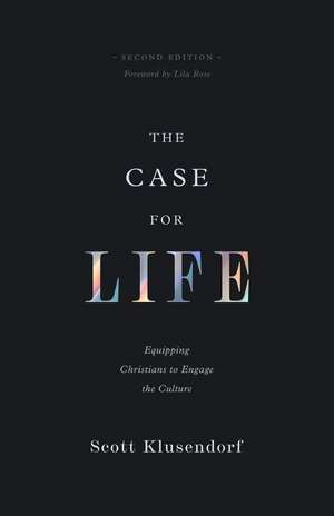 The Case for Life – Equipping Christians to Engage the Culture (Second Edition) de Scott Klusendorf