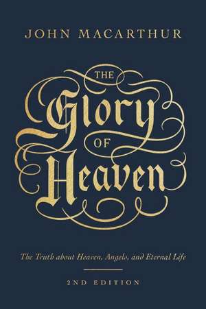 The Glory of Heaven – The Truth about Heaven, Angels, and Eternal Life (Second Edition) de John Macarthur