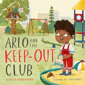 Arlo and the Keep-Out Club de Betsy Childs Howard