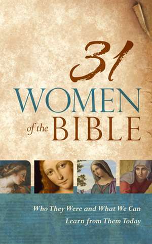 31 Women of the Bible: Who They Were and What We Can Learn from Them Today de Holman Bible Staff