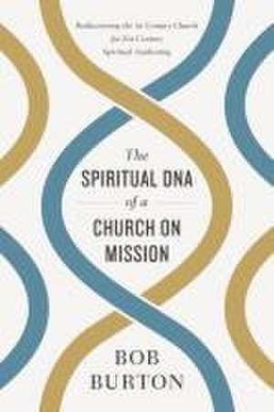 The Spiritual DNA of a Church on Mission de Bob Burton