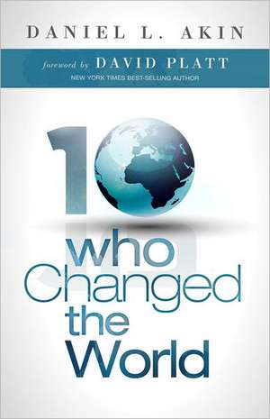 10 Who Changed the World de Daniel L. Akin