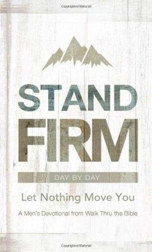 Stand Firm Day by Day: A Men's Devotional from Walk Thru the Bible de Matt Erickson