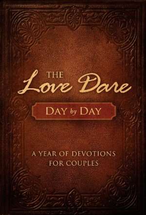 The Love Dare Day by Day: A Year of Devotions for Couples de Stephen Kendrick