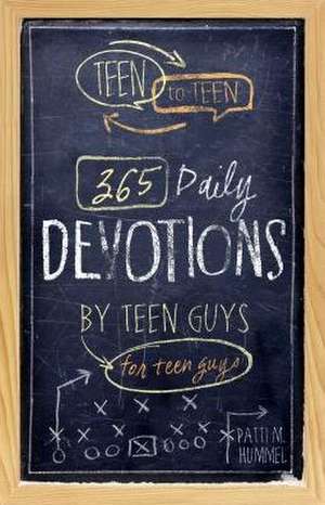 Teen to Teen: 365 Daily Devotions by Teen Guys for Teen Guys de Patti M. Hummel