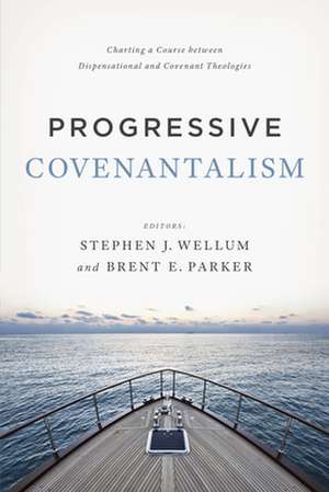 Progressive Covenantalism: Charting a Course Between Dispensational and Covenantal Theologies de Stephen J. Wellum