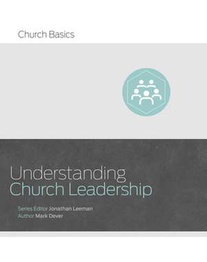 Understanding Church Leadership de Mark Dever