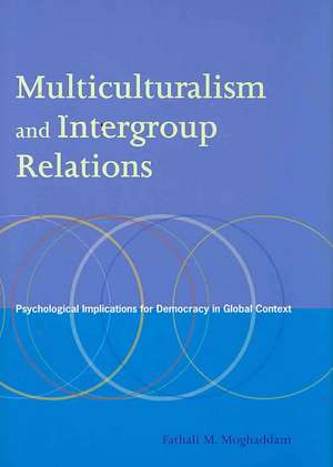 Multiculturalism and Intergroup Relations – Psychological Implications for Democracy in Global Context de Fathali M. Moghaddam