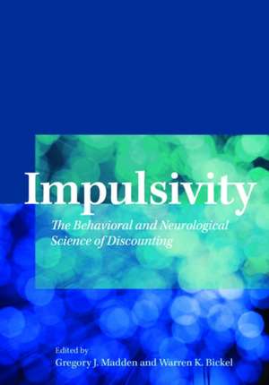 Impulsivity – The Behavioral and Neurological Science of Discounting de Gregory J. Madden