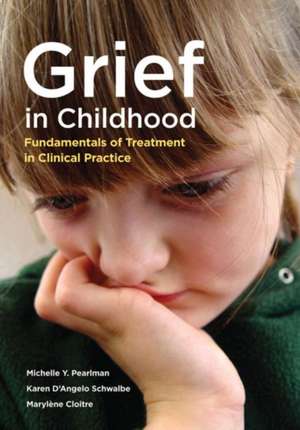 Grief in Childhood – Fundamentals of Treatment in Clinical Practice de Michelle Yarmus Pearlman