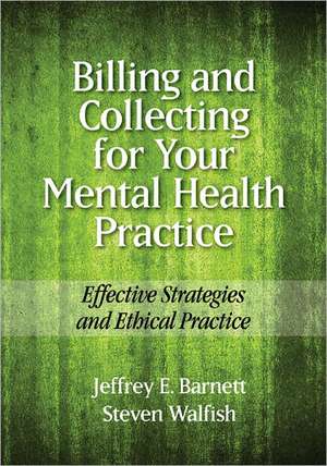 Billing and Collecting for Your Mental Health Pr – Effective Strategies and Ethical Practice de Jeffrey E. Barnett