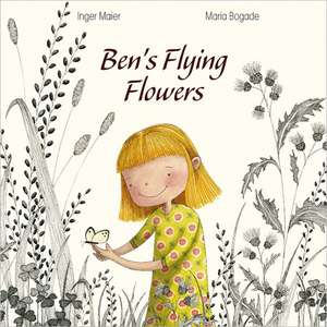 Ben`s Flying Flowers de Inger Maier