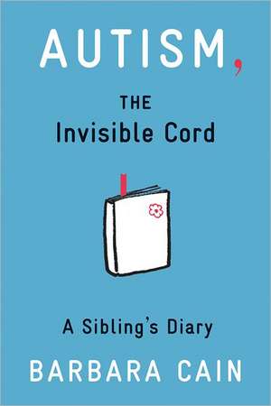 Autism, the Invisible Cord de Barbara S. Cain