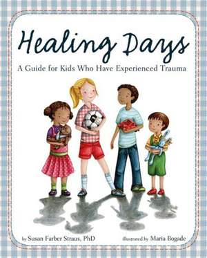 Healing Days – A Guide For Kids Who Have Experienced Trauma de Susan Farber Straus