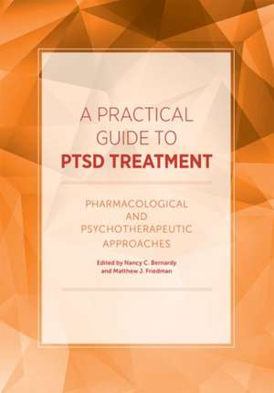 A Practical Guide to PTSD Treatment – Pharmacological and Psychotherapeutic Approaches de Nancy C Bernardy