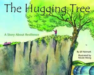 The Hugging Tree – A Story About Resilience de Jill Neimark