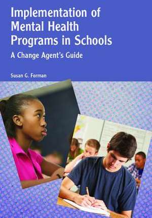 Implementation of Mental Health Programs in School – A Change Agent′s Guide de Susan G. Forman