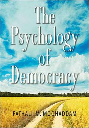 The Psychology of Democracy de Fathali M. Moghaddam