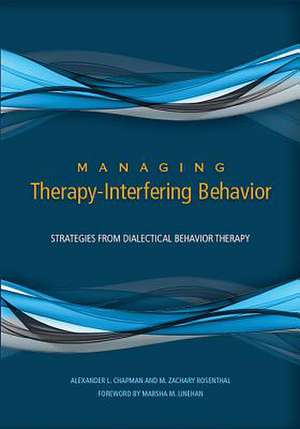 Managing Therapy–Interfering Behavior – Strategies From Dialectical Behavior Therapy de Alexander L. Chapman