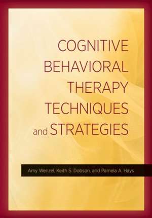 Cognitive Behavioral Therapy Techniques and Strategies de Amy Wenzel