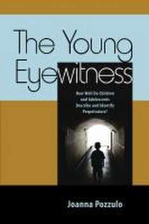 The Young Eyewitness – How Well Do Children and Adolescents Describe and Identify Perpetrators? de Joanna Pozzulo