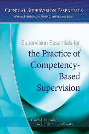 Supervision Essentials for the Practice of Competency–Based Supervision de Carol A. Falender