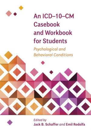 An ICD–10–CM Casebook and Workbook for Students – Psychological and Behavioral Conditions de Jack B. Schaffer