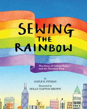 Sewing the Rainbow – A Story About Gilbert Baker de Gayle E. Pitman