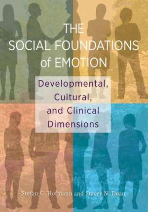 The Social Foundations of Emotion – Developmental, Cultural, and Clinical Dimensions de Stefan Hofmann