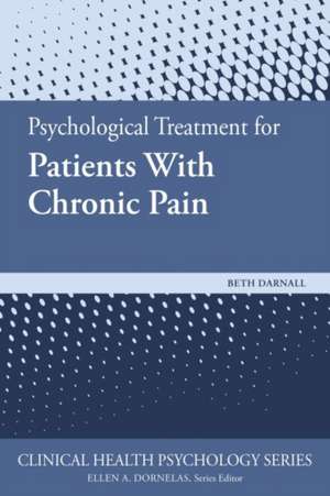 Psychological Treatment for Patients With Chronic Pain de Beth D. Darnall