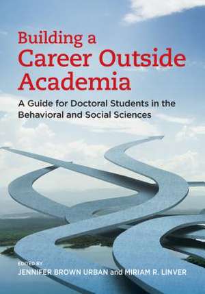 Building a Career Outside Academia – A Guide for Doctoral Students in the Behavioral and Social Sciences de Jennifer Brown Urban