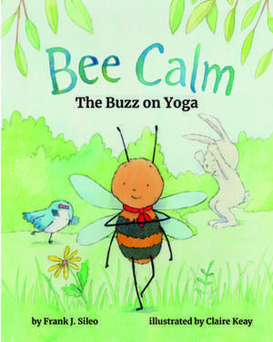 Bee Calm – The Buzz on Yoga de Frank J. Sileo